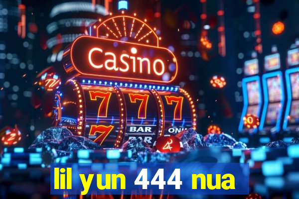 lil yun 444 nua